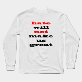 Hate Will Not Make Us Great Long Sleeve T-Shirt